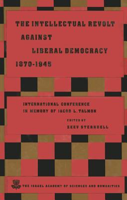 The Intellectual Revolt against Liberal Democracy, 1875-1945: International Colloquium in Memory of Jacob L. Talmon