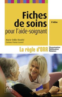Fiches de Soins Pour l'Aide-Soignant: La R�gle d'Orr (Organisation - R�alisation - Relation)