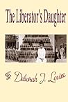 The Liberator's Daughter by Deborah J. Levine The Liberator's Daughter by Deborah J. Levine