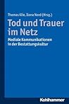 Tod und Trauer im Netz: Mediale Kommunikationen in der Bestattungskultur (German Edition)