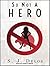 So Not a Hero (Hesitant Hero, 1)