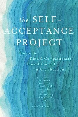 The Self-Acceptance Project: How to Be Kind and Compassionate Toward Yourself in Any Situation (Paperback)