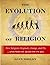 The Evolution of Religion: How Religions Originate, Change, and Die