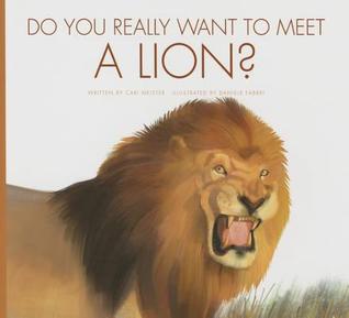 Do You Really Want to Meet a Lion? (Do You Really Want to Meet Wild Animals?)