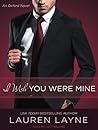 I Wish You Were Mine by Lauren Layne