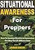 Situational Awareness for Preppers: How To Develop Situational Awareness the Way The US Military Does