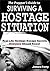 The Prepper's Guide to Surviving a Hostage Situation: Real Life Hostage Escape Secrets Everyone Should Know!