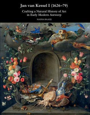 Jan van Kessel I (1626-1679): Crafting a Natural History of Art in Early Modern Antwerp (Studies in Baroque Art) (Dutch Edition) (Harvey Mille Studies in Baroque Art, 5) (Dutch and English Edition)