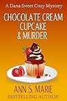 Chocolate Cream Cupcake & Murder (Dana Sweet #3)