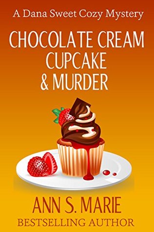 Chocolate Cream Cupcake & Murder (Dana Sweet #3)