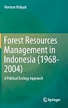 Forest Resources Management in Indonesia (1968-2004): A Political Ecology Approach Forest Resources Management in Indonesia (1968-2004): A Political Ecology Approach