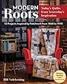 Modern Roots - Today's Quilts from Yesterday's Inspiration by Bill Volckening