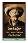 Jim Bridger the Grand Old Man of the Rockies by Grace Raymond Hebard