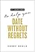 11 1/2 Questions to Help You Date Without Regrets