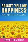 Bright Yellow Happiness: Finding Fulfilment from Financial Ruin Bright Yellow Happiness: Finding Fulfilment from Financial Ruin