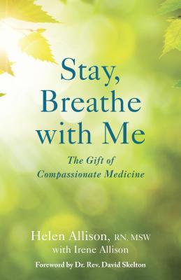 Stay, Breathe with Me:  The Gift of Compassionate Medicine
