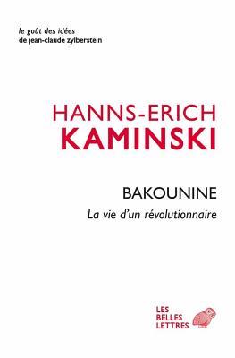 Bakounine, la vie d'un révolutionnaire (Le Gout Des Idees) (French Edition)