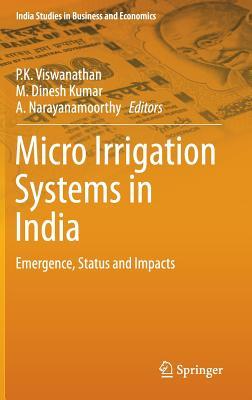 Micro Irrigation Systems in India: Emergence, Status and Impacts (India Studies in Business and Economics)