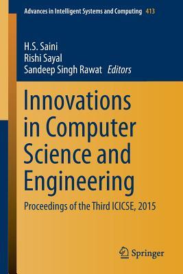 Innovations in Computer Science and Engineering: Proceedings of the Third ICICSE, 2015 (Advances in Intelligent Systems and Computing, 413)
