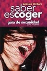 Saber escoger/ Know How to Choose: Guia De Sexualidadpara Mujeres (Spanish Edition)