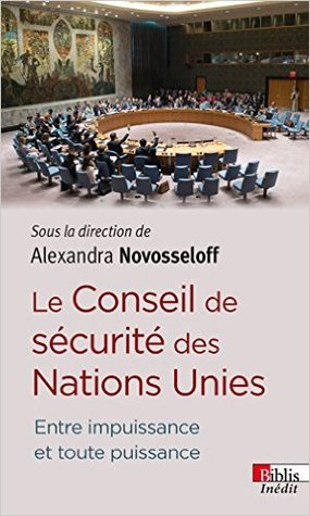 Le Conseil de sécurité des Nations Unies: Entre impuissance et toute puissance (Paperback)