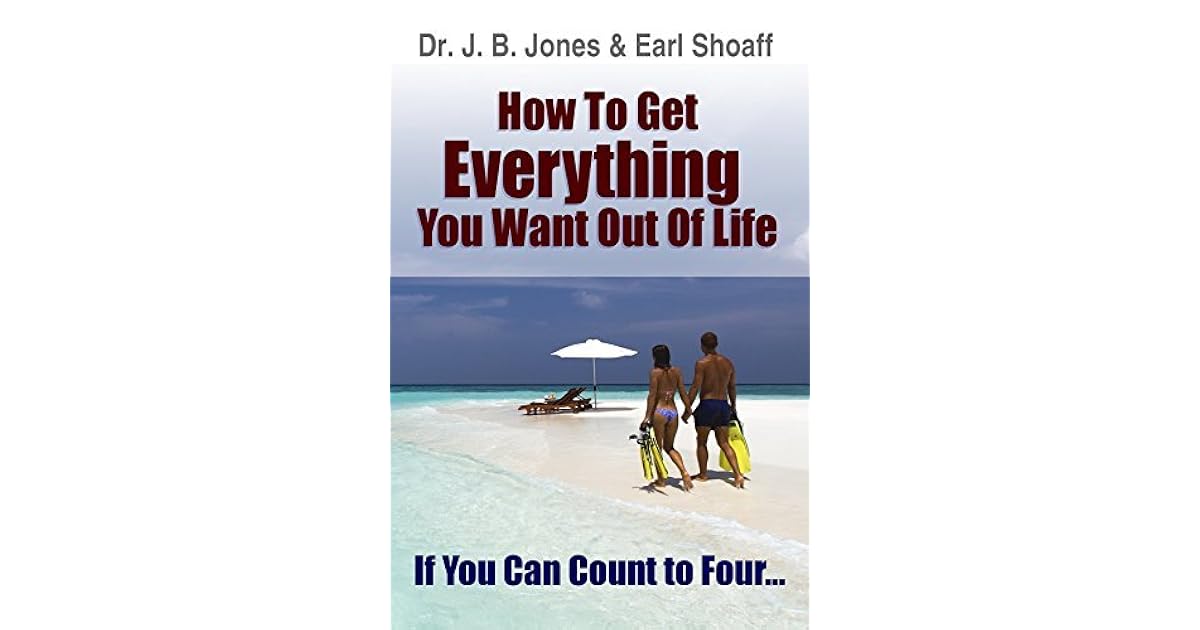 How to Get Everything You Want If You Can Count to Four by J.B. Jones