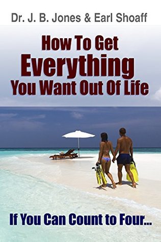 How to Get Everything You Want: If You Can Count to Four (Kindle Edition)