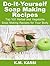 Do-It-Yourself Soap Making Recipes: Top 100 Herbal and Vegetable Soap Making Recipes for your Body