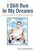I Still Run In My Dreams by David R. Moore