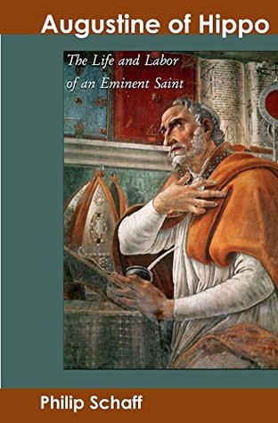Augustine of Hippo: The Life and Labors of an Eminent Saint