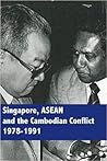 Singapore, ASEAN and the Cambodian Conflict 1978-1991