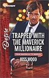 Trapped with the Maverick Millionaire by Joss Wood
