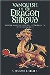 Vanquish of the Dragon Shroud by Gregory E. Seller