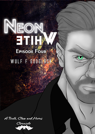 Neon White E4 (A Tooth Claw and Horns Chronicle, #4)