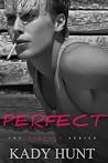 Perfect by Kady Hunt Perfect by Kady Hunt