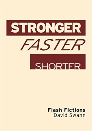 Stronger Faster Shorter: Flash Fictions