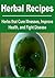 Herbal Recipes: Herbs that Cure Illnesses, Improve Health, And Fight Disease: (Herbal Recipes, Herbal Medicine, Organic Medicines, Herbal Book, Herbal Guide)