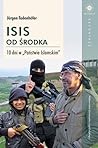 ISIS od środka. 10 dni w Państwie Islamskim by Jürgen Todenhöfer ISIS od środka. 10 dni w Państwie Islamskim by Jürgen Todenhöfer