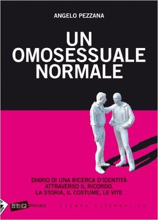 Un omosessuale normale. Diario di una ricerca d'identità attraverso il ricordo, la storia, il costume, le vite (Kindle Edition)