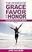 The Power of Grace, Favor and Honor (Transform Your Life Series Book 1)