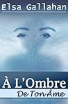 A l'ombre de ton âme by Elsa Gallahan