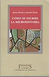 Cómo se escribe la microhistoria Cómo se escribe la microhistoria