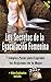 Los Secretos de la Eyaculación Femenina: 7 Simples Pasos para Exprimir los Orgasmos de tu Mujer (+ Video) (Orgasmos Instantáneos nº 4) (Spanish Edition)