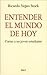 Entender el mundo de hoy (Spanish Edition)