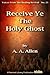 Receive Ye The Holy Ghost (Voices from the Healing Revival Book 25)