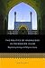 The Politics of Knowledge in Premodern Islam: Negotiating Ideology and Religious Inquiry (Islamic Civilization and Muslim Networks)
