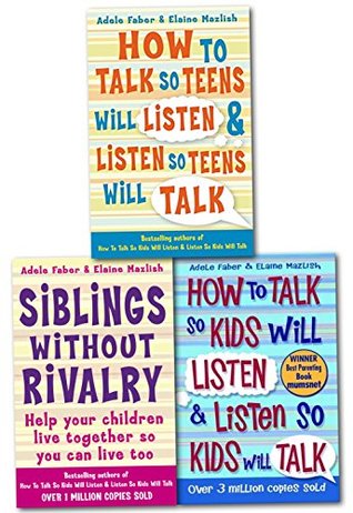 How to Talk So Kids and Teens Will Listen To Parent Collection 3 Books Set (Series 1) (Child Discipline books) - How To Talk So Kids Will Listen and Listen So Kids Will Talk, Siblings Without Rivalry,