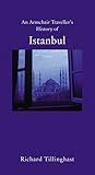 An Armchair Traveller's History of Istanbul by Richard Tillinghast