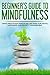 Beginners Guide to Mindfulness: Using Meditation Practices Like Yoga for Peace, Happiness, and Anxiety Management (Stress Management, Yoga for Beginners, Anxiety Self Help)