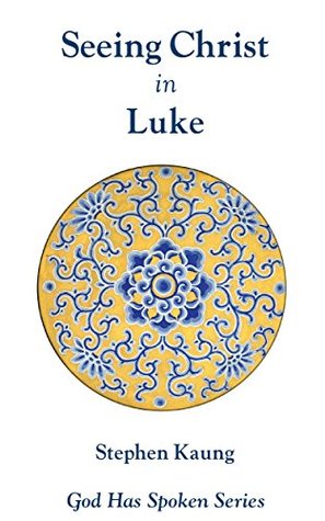 Seeing Christ in Luke: Seeing Christ as the Son of Man (God Has Spoken - Seeing Christ in the New Testament Book 3)